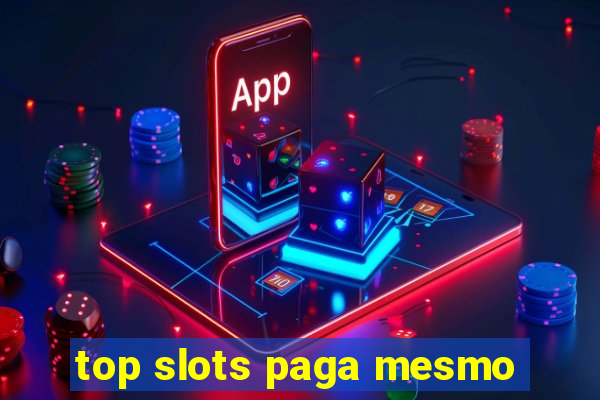 top slots paga mesmo